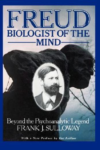freud, biologist of the mind,beyond the psychoanalytic legend