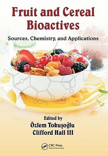 Fruit and Cereal Bioactives: Sources, Chemistry, and Applications (en Inglés)
