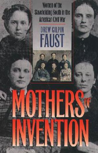 mothers of invention,women of the slaveholding south in the american civil war (en Inglés)