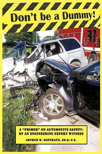 don´t be a dummy,primer on automotive safety by an engineering expert witness