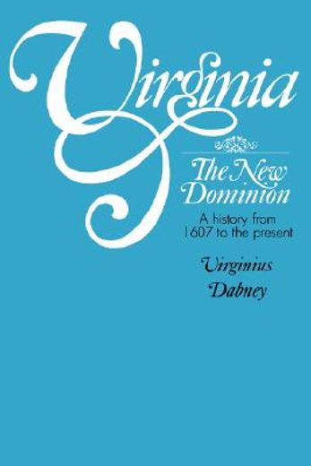 virginia: the new dominion, a history from 1607 to the present