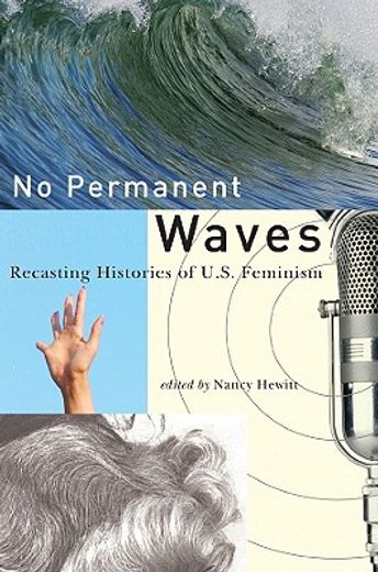 no permanent waves,recasting histories of u.s. feminism