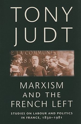marxism and the french left,studies on labour and politics in france, 1830-1981