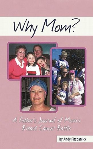 why mom?,a father`s journal of mom`s breast cancer battle