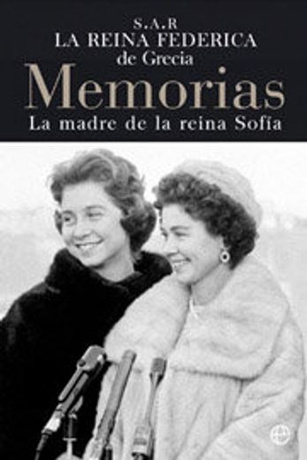 La Reina federica de Grecia: memorias (la madre de la Reina Sofia)