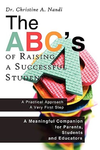 the abc´s of raising a successful student,a meaningful companion for parents, students and educators