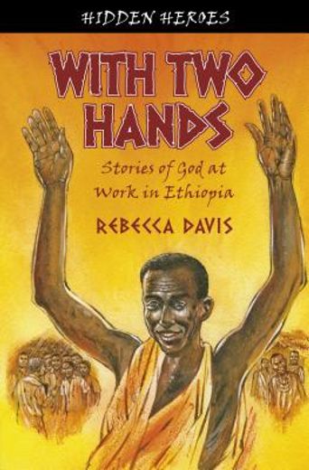 with two hands,stories of god at work in ethiopia