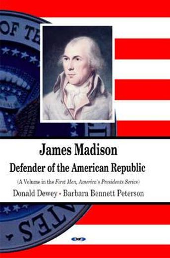 james madison,defender of the american republic