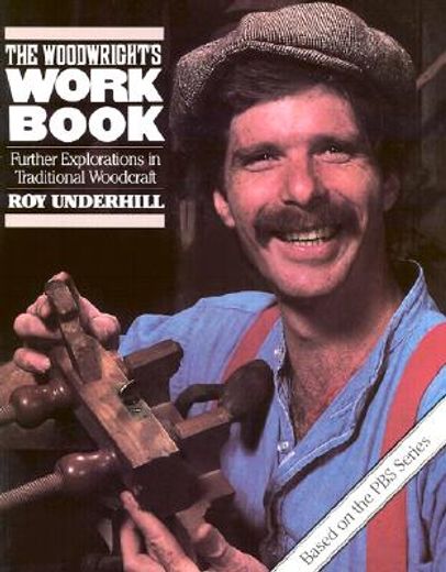 the woodwright´s workbook,further explorations in traditional woodcraft (en Inglés)