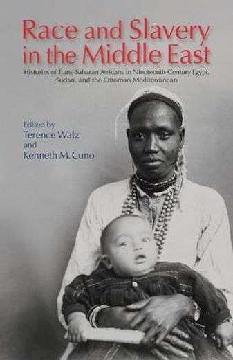 Race and Slavery in the Middle East: Histories of Trans-Saharan Africans in 19th-Century Egypt, Sudan, and the Ottoman Mediterranean (en Inglés)