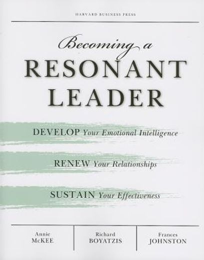 becoming a resonant leader,develop your emotional intelligence, renew your relationships, sustain your effectiveness (en Inglés)