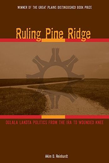ruling pine ridge,oglala lakota politics from the ira to wounded knee (en Inglés)