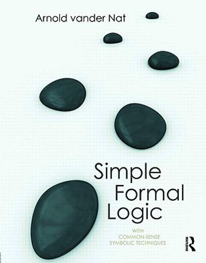 Simple Formal Logic: With Common-Sense Symbolic Techniques (en Inglés)