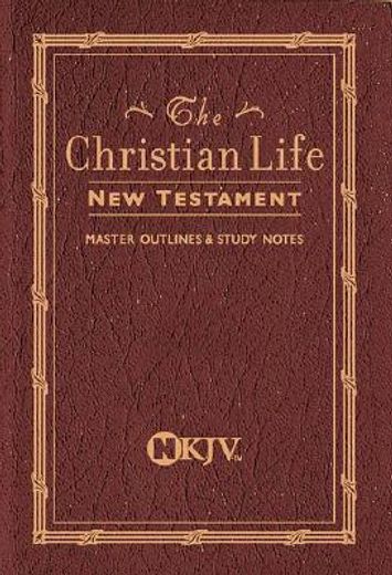 the christian life new testament,the new king james version/180bg/burgundy leatherflex  master outlines          & study notes