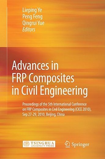 advances in frp composites in civil engineering,proceedings of the 5th international conference on frp composites in civil engineering (cice 2010),