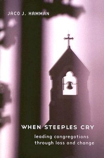 when steeples cry: leading congregations through loss and change (en Inglés)