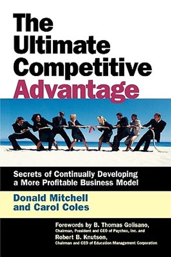 the ultimate competitive advantage,secrets of continually developing a more profitable business model
