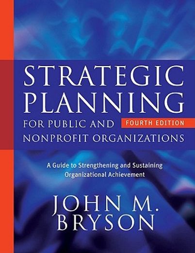 strategic planning for public and nonprofit organizations,a guide to strengthening and sustaining organizational achievement