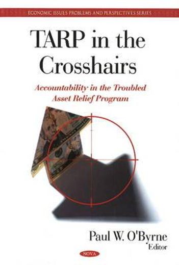 tarp in the crosshairs,accountability in the troubled asset relief program