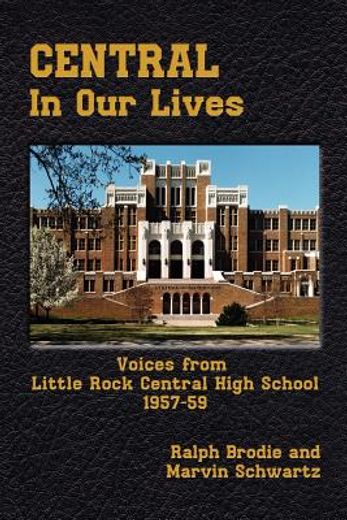 central in our lives,voices from little rock central high school 1957-1959 (en Inglés)