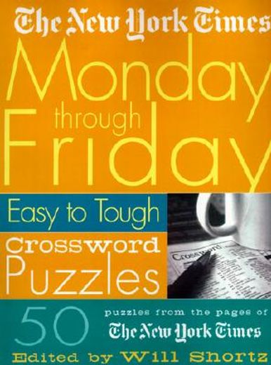 the new york times monday through friday easy to tough crossword puzzles (en Inglés)
