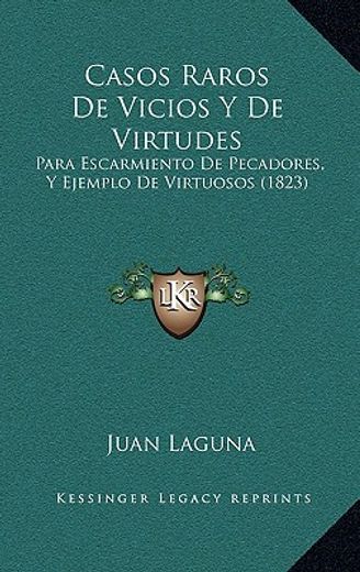 casos raros de vicios y de virtudes: para escarmiento de pecadores, y ejemplo de virtuosos (1823)