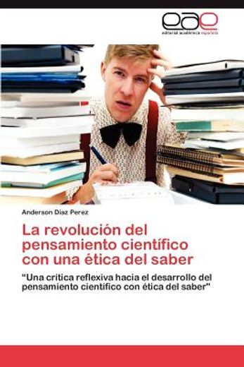 la revoluci n del pensamiento cient fico con una tica del saber (in Spanish)
