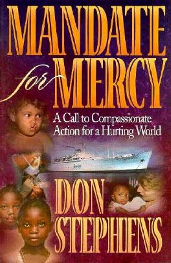 mandate for mercy,a call to compassionate action for a hurting world