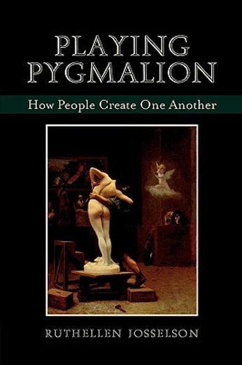 playing pygmalion,how people create one another