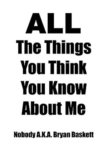 all the things you think you know about me