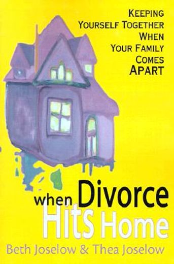 when divorce hits home,keeping yourself together when your family comes apart