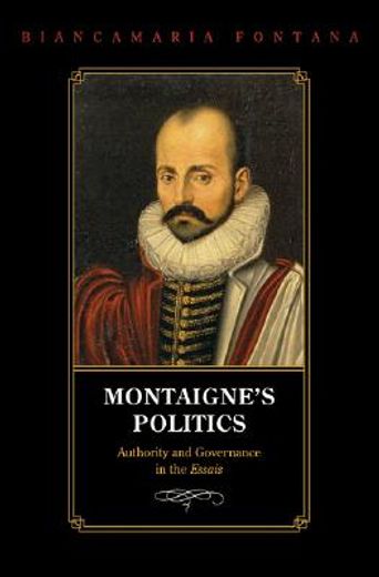 montaigne´s politics,authorityand governance in the essais