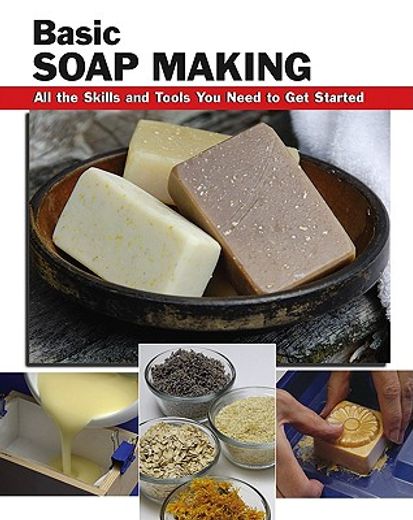 basic soap making,all the skills and tools you need to get started