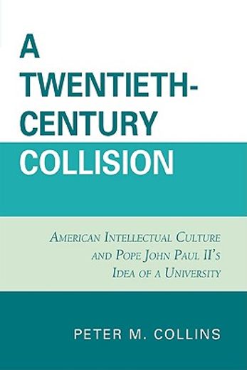 a twentieth-century collision,american intellectual culture and pope john paul ii´s idea of a university