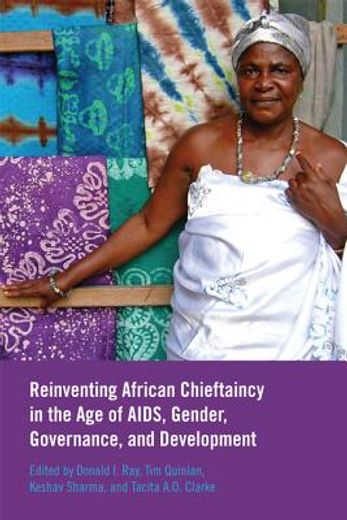 re-inventing african chieftaincy in the age of aids, gender, governance and development