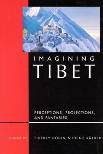 imagining tibet,realities, projections, and fantasies