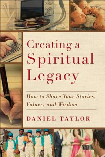 creating a spiritual legacy,how to share your stories, values, and wisdom