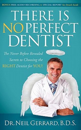 there is no perfect dentist,the never before revealed secrets to choosing the right dentist for you! (en Inglés)