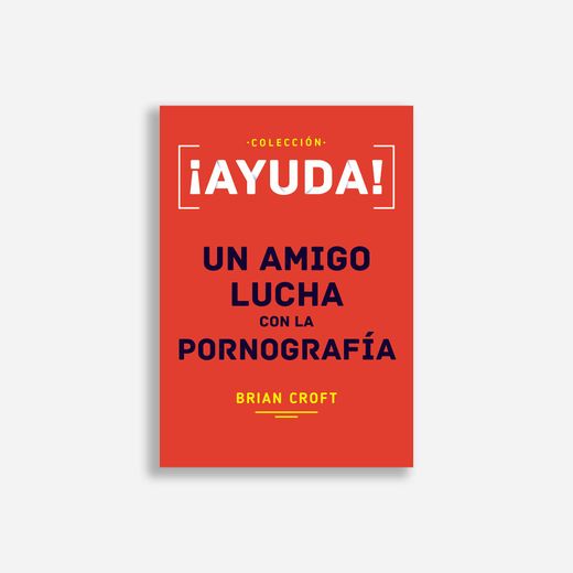 Ayuda! Un Amigo Lucha con la Pornografía (in Spanish)
