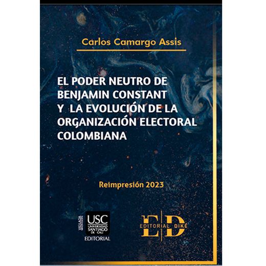 EL PODER NEUTRO DE BENJAMIN CONSTANT Y LA EVOLUCION DE LA ORGANIZACION ELECTORAL COLOMBIANA 2023