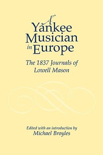 a yankee musician in europe,the 1837 journals of lowell mason