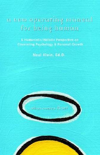 a new operating manual for being human,a humanistic/holistic perspective on counseling psychology and personal growth