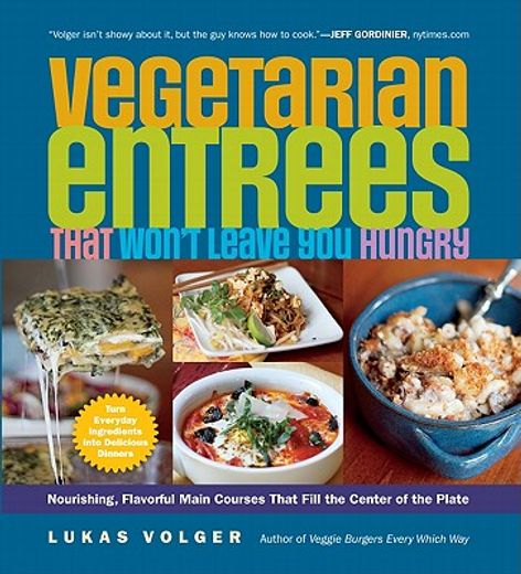 vegetarian entrees that won`t leave you hungry,nourishing, flavorful main-course dishes that fill the center of the plate