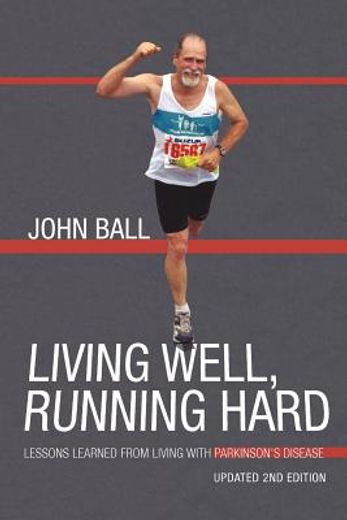 living well, running hard,lessons learned from living with parkinson`s disease