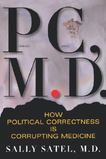 P. C. , M. D. how political correctness is corrupting medicine (en Inglés)