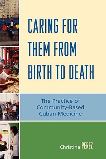 caring for them from birth to death,the practice of community-based cuban medicine