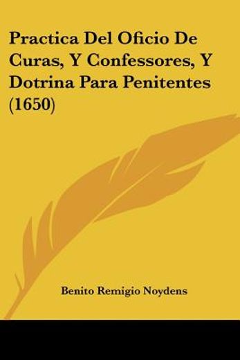 Practica del Oficio de Curas, y Confessores, y Dotrina Para Penitentes (1650)