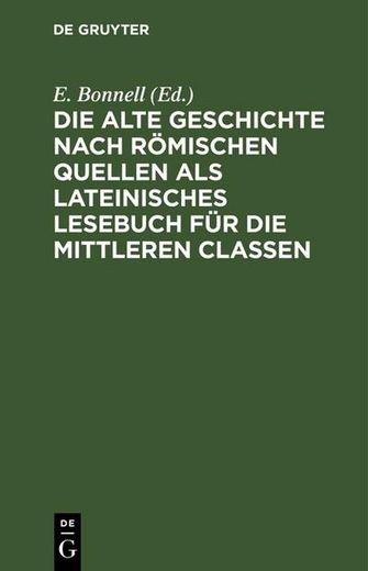 Die Alte Geschichte Nach Römischen Quellen als Lateinisches Lesebuch für die Mittleren Classen (en Alemán)