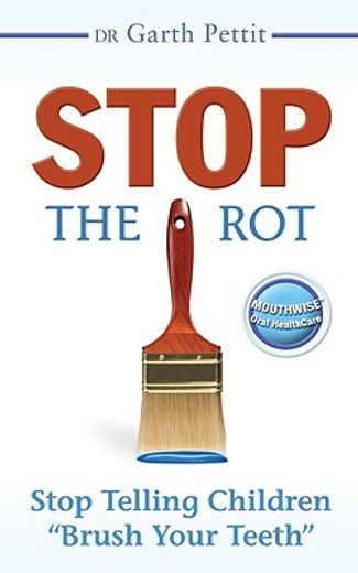 stop the rot,stop telling children ´brush your teeth´