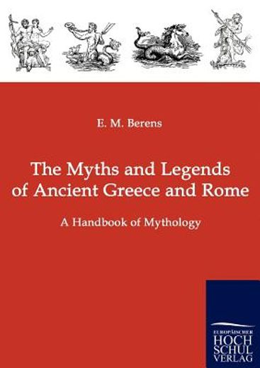 the myths and legends of ancient greece and rome,a handbook of mythology